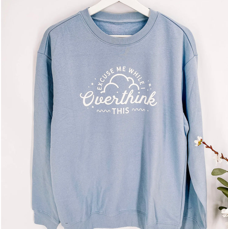Excuse Me While I Overthink This  // Little Knot Sweatshirt/Shirt